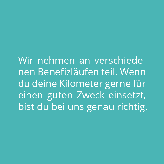 Wir nehmen an verschiedenen Benefizläufen teil.