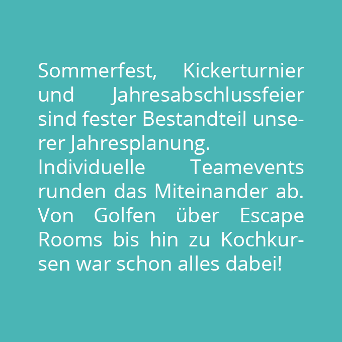 Sommerfest, Kickerturnier und Jahresabschlussfeier sind fester Bestandteil unserer Jahresplanung.