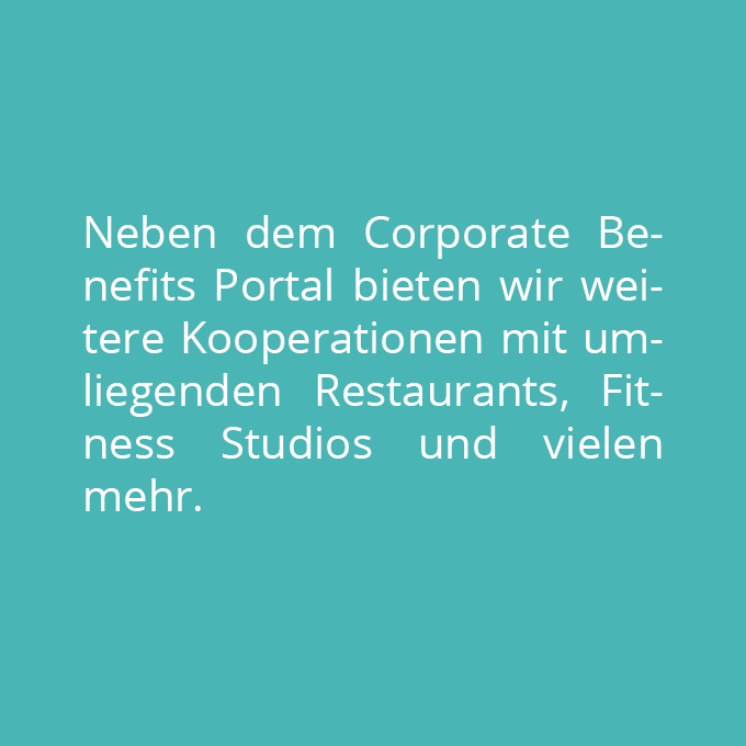 Neben dem Corporate Benefits Portal bieten wir weitere Kooperationen mit umliegenden Restaurants, Fitness Studios und vielen mehr.