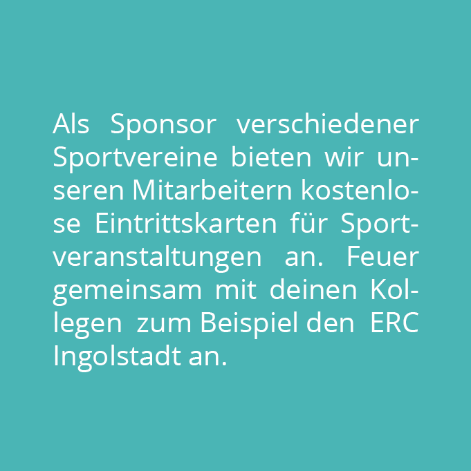 Als Sponsor verschiedener Sportvereine bieten wir unseren Mitarbeitern kostenlose Eintrittskarten für Sportveranstaltungen.